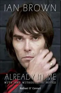 Ian Brown: Already in Me: With and Without the Roses (repost)