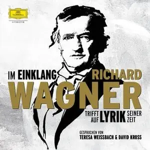 «Im Einklang: Richard Wagner trifft auf Lyrik seiner Zeit» by Johann Wolfgang von Goethe,Friedrich Nietzsche,Heinrich He