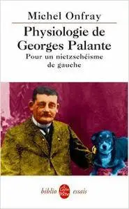 Michel Onfray - Physiologie de Georges Palante : Pour un nietzschéisme de gauche