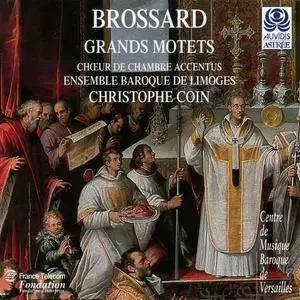 Christophe Coin, Ensemble Baroque de Limoges, Chœur de Chambre Accentus - Sébastien de Brossard: Grands motets (2005)
