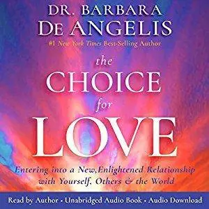 The Choice for Love: Entering into a New, Enlightened Relationship with Yourself, Others and the World [Audiobook]