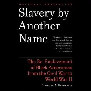 Slavery by Another Name: The Re-Enslavement of Black Americans from the Civil War to World War II (Audiobook, repost)