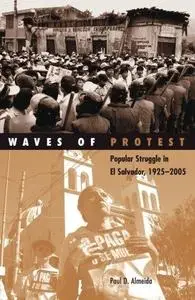 Waves of Protest: Popular Struggle in El Salvador, 1925–2005