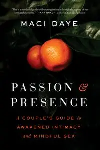 Passion and Presence: A Couple's Guide to Awakened Intimacy and Mindful Sex