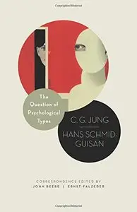 The Question of Psychological Types: The Correspondence of C. G. Jung and Hans Schmid-Guisan, 1915-1916 (Repost)