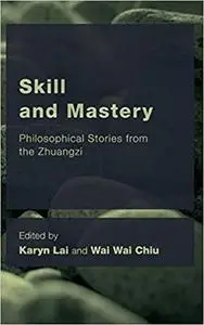 Skill and Mastery: Philosophical Stories from the Zhuangzi