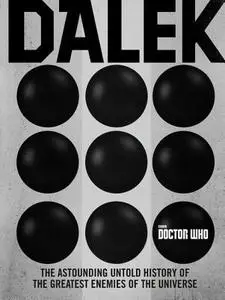 Doctor Who: Dalek: The Astounding Untold History of the Greatest Enemies of the Universe