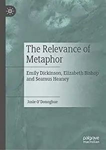 The Relevance of Metaphor: Emily Dickinson, Elizabeth Bishop and Seamus Heaney