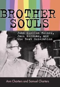 Brother-Souls: John Clellon Holmes, Jack Kerouac, and the Beat Generation by Ann Charters,  Samuel Charters