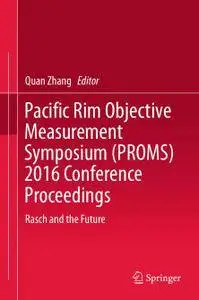Pacific Rim Objective Measurement Symposium (PROMS) 2016 Conference Proceedings: Rasch and the Future