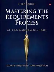 Mastering the Requirements Process: Getting Requirements Right, 3rd Edition