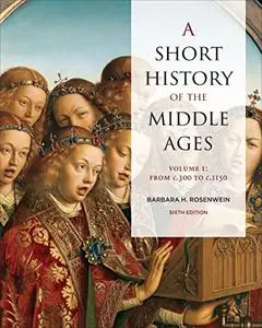 A Short History of the Middle Ages, Volume I: From c.300 to c.1150, 6th Edition