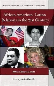 African American–Latino Relations in the 21st Century: When Cultures Collide