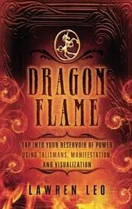 Dragonflame: tap into your reservoir of power using talismans, manifestation, and visualization (Repost)