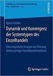 Dynamik und Konvergenz der Systemtypen des Einzelhandels: Eine empirische Analyse der Führung konzernartiger Handelsunternehmen