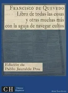 «Libro de todas las cosas y otras muchas más, con la aguja de navegar cultos» by Francisco de Quevedo