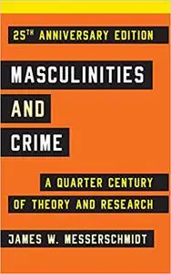 Masculinities and Crime: A Quarter Century of Theory and Research Ed 25