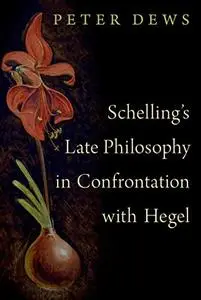 Schelling's Late Philosophy in Confrontation with Hegel