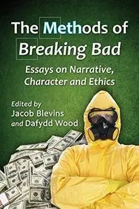 The methods of Breaking bad : essays on narrative, character and ethics