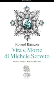 Roland H. Bainton – Vita e morte di Michele Serveto