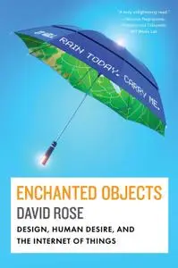 Enchanted Objects: Design, Human Desire, and the Internet of Things