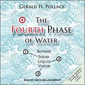 The Fourth Phase of Water: Beyond Solid, Liquid, and Vapor [Audiobook] (Repost)