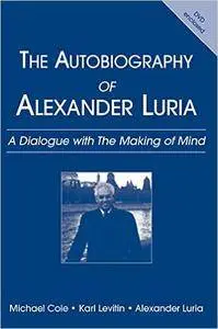 Autobiography of Alexander Luria: A Dialogue with the Making of Mind