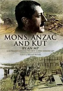 Mons, Anzac and Kut: An MP (Lieutenant Colonel The Hon Aubrey Herbert MP)