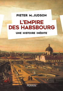 L'Empire des Habsbourg : Une histoire inédite - Pieter M. Judson