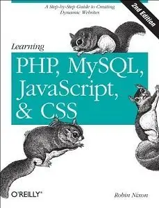 Learning PHP, MySQL, javascript, and CSS: A Step-by-Step Guide to Creating Dynamic Websites, 2nd Edition (repost)