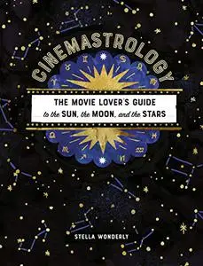 Cinemastrology: The Movie Lover's Guide to the Sun, the Moon, and the Stars (Repost)