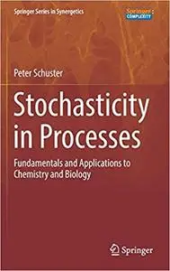 Stochasticity in Processes: Fundamentals and Applications to Chemistry and Biology (Repost)