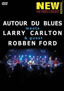 Larry Carlton, Robben Ford And Autour Du Blues - New Morning: The Paris Concert (2008)