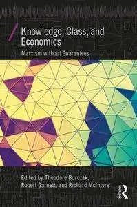 Knowledge, Class, and Economics : Marxism Without Guarantees