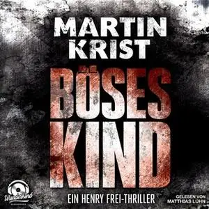 «Böses Kind - Der erste Fall für Kommissar Frei» by Martin Krist