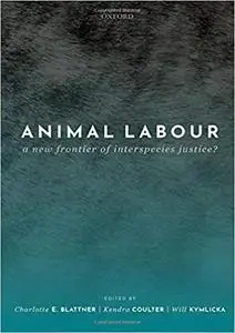 Animal Labour: A New Frontier of Interspecies Justice?