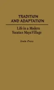 Tradition and Adaptation: Life in a Modern Yucatan Maya Village