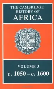 The Cambridge History of Africa, Vol. 3: c. 1050-c. 1600 (Repost)