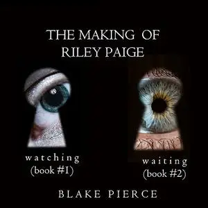 «The Making of Riley Paige Bundle: Watching (#1) and Waiting (#2)» by Blake Pierce