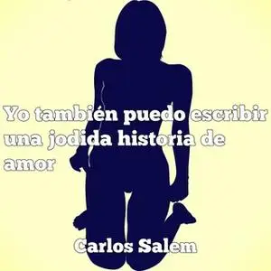 «Yo también puedo escribir una jodida historia de amor» by Carlos Salem