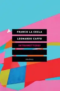 Franco La Cecla, Leonardo Caffo - Intromettersi