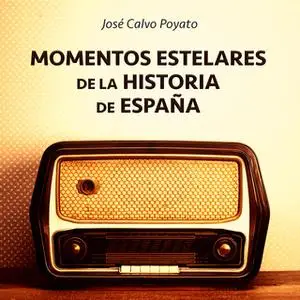 «Momentos estelares de la historia de España» by José Calvo Poyato