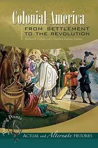 Turning Points-Actual and Alternate Histories: Colonial America from Settlement to the Revolution (repost)