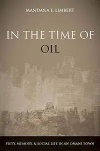 In the Time of Oil: Piety, Memory, and Social Life in an Omani Town