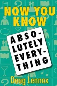 Now You Know Absolutely Everything: Absolutely every Now You Know book in a single ebook