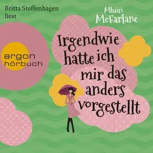 «Irgendwie hatte ich mir das anders vorgestellt» by Mhairi McFarlane