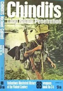 Chindits-Long Range Renetration (Ballantine's Illustrated History of the Violent Century Weapons Book №34)