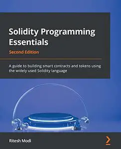 Solidity Programming Essentials: A guide to building smart contracts and tokens, 2nd Edition