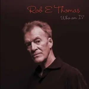 Rob E Thomas - Who Am I (2014)