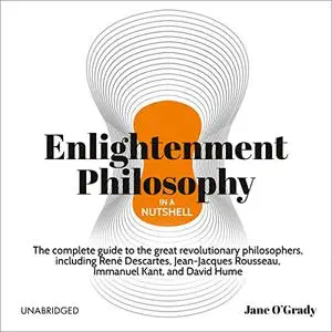 Enlightenment Philosophy in a Nutshell: The Complete Guide to the Great Revolutionary Philosophers [Audiobook]